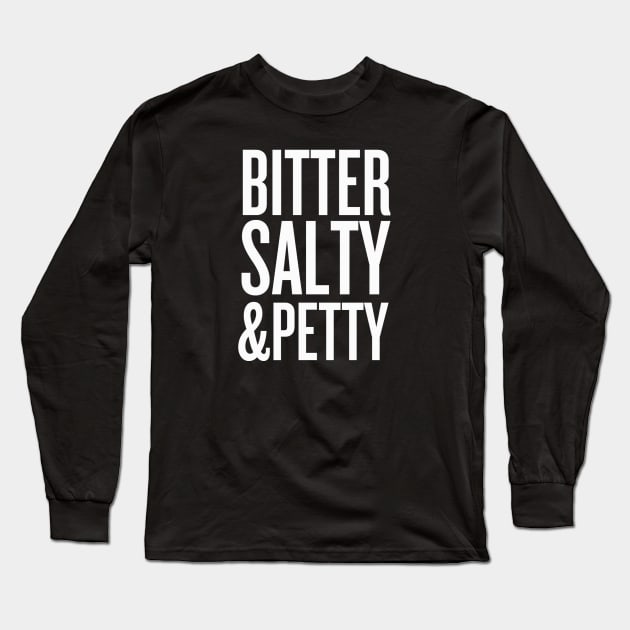 bitter, salty & petty Long Sleeve T-Shirt by klg01